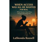 WHEN ACCESS WAS ALL HE WANTED - FOR REAL: What Became Clear When I Stopped Reaching Out