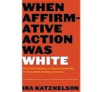 When Affirmative Action Was White Ira Katznelson (Auteur)
