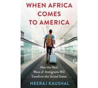 When Africa Comes to America How the Next Wave of Immigrants Will Transform the United States - Neeraj Kaushal - Columbia University Press - ebook (ePub) - Livre