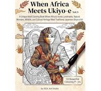 When Africa Meets Ukiyo-e Vol. 5: A Unique Coloring Book Featuring 50 Stunning Illustrations of Africa's Most Iconic Landmarks, Wildlife, and Cultural ... Style of Traditional Japanese Ukiyo-e