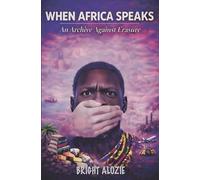 When Africa Speaks: An Archive Against Erasure
