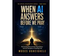 When AI Answers Before We Pray: Recovering Discernment, Dependence and the Discipline of Seeking God