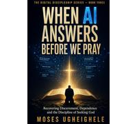 When AI Answers Before We Pray: Recovering Discernment, Dependence and the Discipline of Seeking God