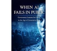 WHEN AI FAILS IN PUBLIC: Governance Lessons for CIOs in the Age of Generative Risk