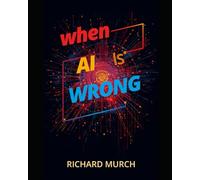 When AI is Wrong: And How We Must Put It Right