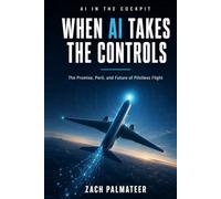 When AI Takes the Controls: The Promise, Peril, and Future of Pilotless Flight