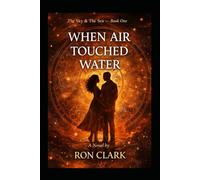When Air Touched Water: The Sky & The Sea - Book One