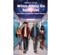 When Aliens Go Incognito - Four Aliens. One Mission. Endless Hiccups: When cosmic chaos meets teenage life
