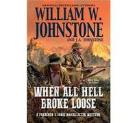 When All Hell Broke Loose by J.A. Johnstone J.A. Johnstone (Auteur)