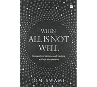When All Is Not Well: Depression, Sadness and Healing - A Yogic Perspective