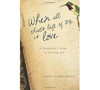 When All That's Left Of Me Is Love: A Daughter's Story Of Letting Go