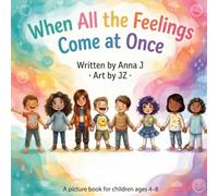 When All the Feelings Come at Once: A Book About Mixed Emotions, Big Transitions, and Learning That You Can Feel Everything and Still Be Okay | A picture book for children ages 4-8