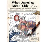When America Meets Ukiyo-e: A Unique Adult Coloring Book Where America's Iconic Landmarks, Cultural Wonders, and Modern Life Meet Traditional Japanese Ukiyo-e Art