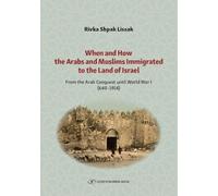 When and How the Arabs and Muslims Immigrated to the Land of Israel: From the Arab Conquest Until World War I (640-1914)