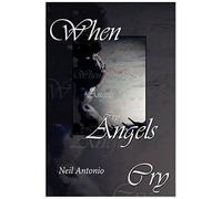 When Angels Cry Neil Antonio (Auteur)
