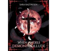 When Angels & Demons Collude: A Dialogue with Angels, Demons, Gods, Saints, and More About Our World