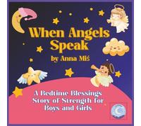 When Angels Speak: A Bedtime Blessings Story of Strength for Boys and Girls: How Archangel Michael Helped Little Liam Find His Courage