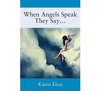 When Angels Speak They Say...