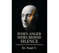 When Anger Hides Behind Silence: A Workbook for Mapping Quiet, Compounded Anger