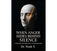 When Anger Hides Behind Silence: A Workbook for Mapping Quiet, Compounded Anger