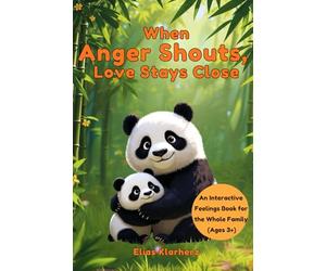 When Anger Shouts, Love Stays Close: An interactive feelings book for parents and children ages 3+ - featuring a Feelings Traffic Light, calming ... journal to create together as a family.
