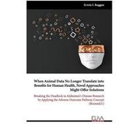 When Animal Data No Longer Translate into Benefits for Human Health Novel Approaches Might Offer Solutions Breaking the Deadlock in Alzheimers Disease Res Erwin L. RoggenErwin L. Roggen (Auteur)