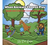 When Animals Choose Play!: Laugh and Color Cute Creatures in Action!