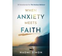 When Anxiety Meets Faith: 30 Devotionals for The Anxious Believer