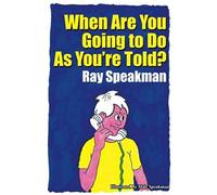 When Are You Going To Do As You're Told?