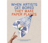 When Artists Get Bored They Make Paper Planes /anglais BOUNFORD TREVOR (Auteur)