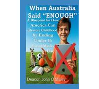 When Australia Said “Enough”: A Blueprint for How America Can Restore Childhood by Ending Under-16 Social Media Use