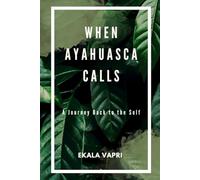 WHEN AYAHUASCA CALLS: A Journey Back to the Self