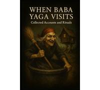 When Baba Yaga Visits: Accounts and Rituals