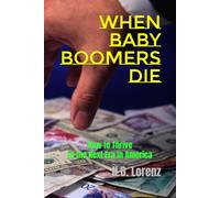 When Baby Boomers Die: How to Thrive in the Next Era in America