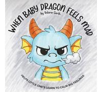 When Baby Dragon Feels Mad: Helps Little One's Learn to Calm Big Feelings