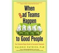 When Bad Teams Happen to Good People by Valerie Valerie Patrick Patrick Valerie Valerie Patrick Patrick (Auteur)