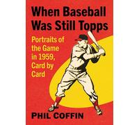 When Baseball Was Still Topps: Portraits of the Game in 1959, Card by Card