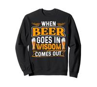 When Beer Goes in Wisdom Comes Out Funny Beer Lover Sweatshirt