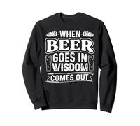 When Beer Goes in Wisdom Comes Out Funny Beer Lover Sweatshirt