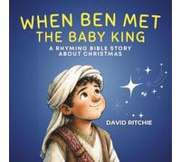 When Ben Met the Baby KIng: A Rhyming Bible Story about Christmas