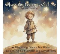 When Big Feelings Visit Me - Second Edition: A Rhyming Story for Kids Learning to Handle Big Emotions