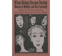 When Biology Became Destiny: Women in Weimar and Nazi Germany