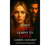 WHEN BLOOD LEARNS TO LOVE: A Dark Romance with the soul of a Noir Thriller (Invisible Cages Trilogy - Book 1)