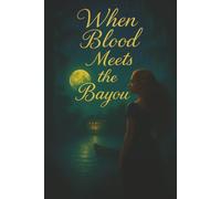 When Blood Meets The Bayou: A Southern-Gothic Tapestry of Secrets, Love & Reckoning