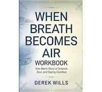 When Breath Become Air Workbook: One Man's Story of Science, Soul, and Saying Goodbye