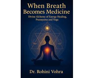 When Breath Becomes Medicine: Divine Alchemy of Pranayama, Pranic Healing and Yoga