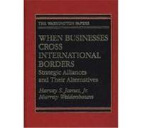 When Businesses Cross International Borders, The Washington Papers Center for Strategic and International Studies (Washington, D. C.), Harvey S. James, Murray L. Weidenbaum (Auteur)