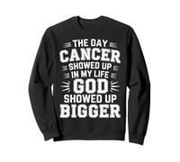 When Cancer Came God Showed Up Even Bigger - Sweatshirt