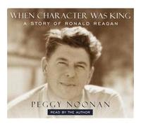 When Character Was King Peggy Noonan (Auteur)