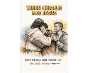 WHEN CHARLIE MET JESUS: One Conversation Can Change Everything